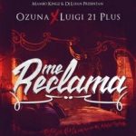 Me Reclama - Ozuna Ft. Luigi 21 plus