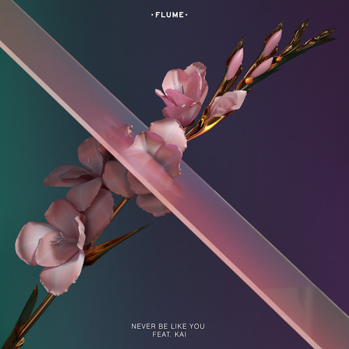 Never Be Like You - Flume, Kai