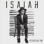 It's Gotta Be You – Isaiah