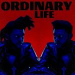Ordinary Life - The Weeknd