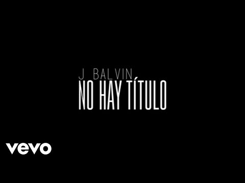 No Hay Título - J. Balvin