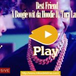 Best Friend- A  Boogie Wit Da Hoodie Feat. Tory Lanez