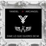 Dime Lo Que Quieres de Mi -Yandel feat. Arcangel